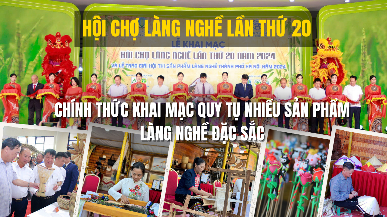 Hội chợ làng nghề lần thứ 20 năm 2024: Chính thức khai mạc quy tụ nhiều sản phẩm làng nghề đặc sắc