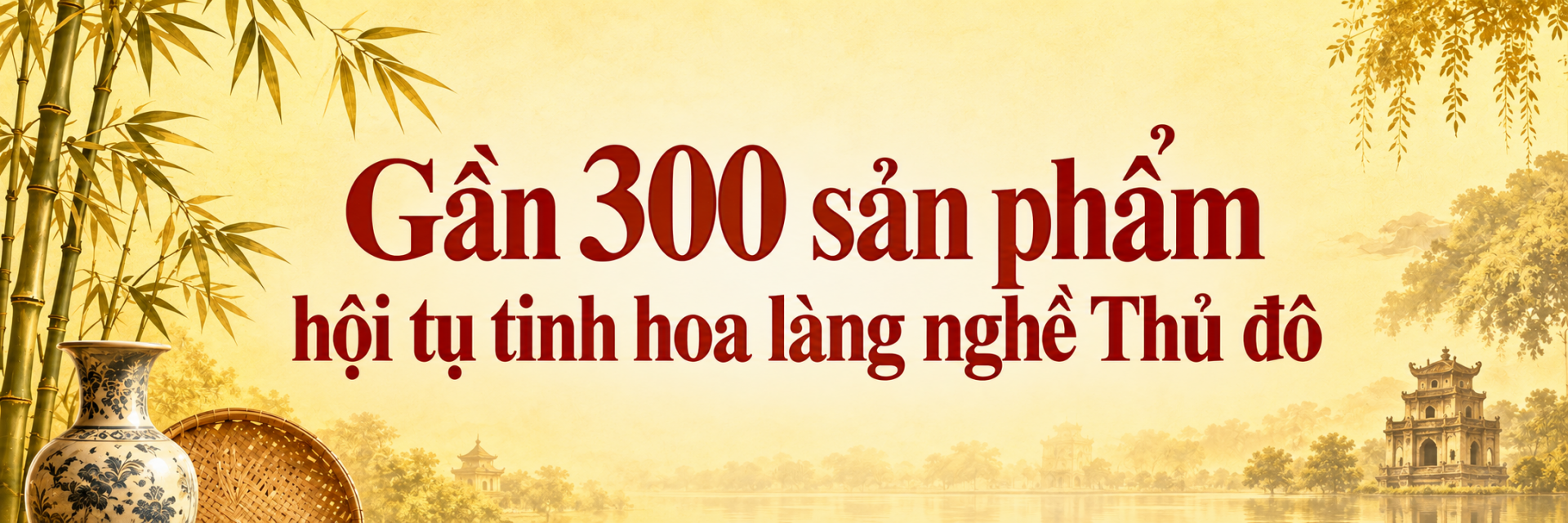 Tôn vinh bàn tay tài hoa, tiếp sức để sản phẩm làng nghề Hà Nội vươn xa