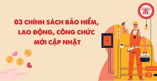 03 chính sách bảo hiểm, lao động, công chức mới cập nhật